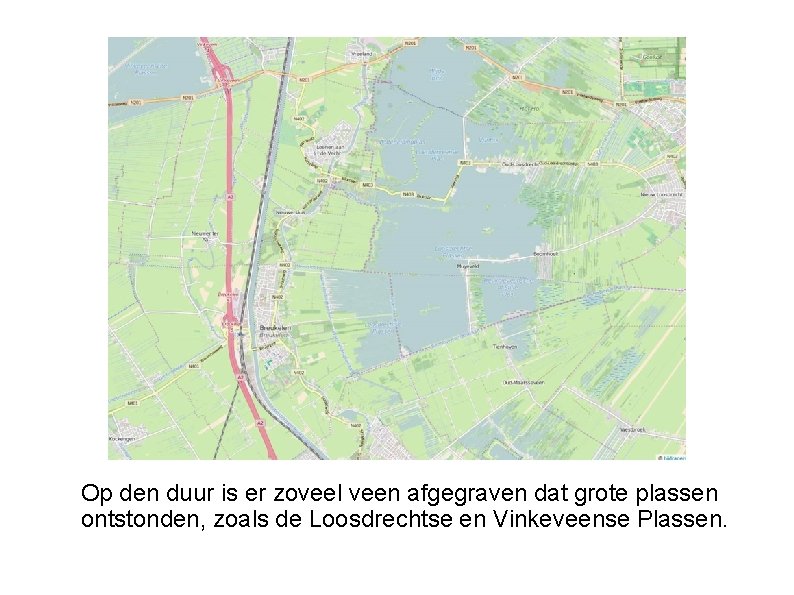 Op den duur is er zoveel veen afgegraven dat grote plassen ontstonden, zoals de