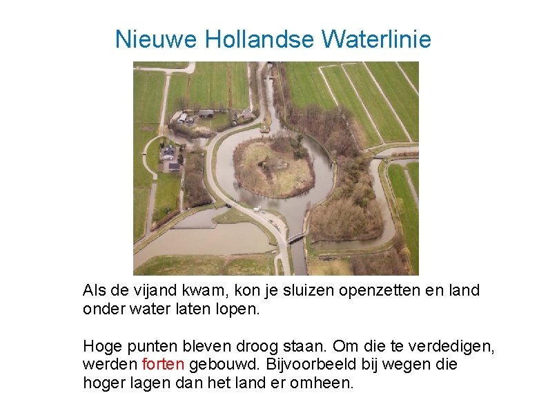 Nieuwe Hollandse Waterlinie Als de vijand kwam, kon je sluizen openzetten en land onder