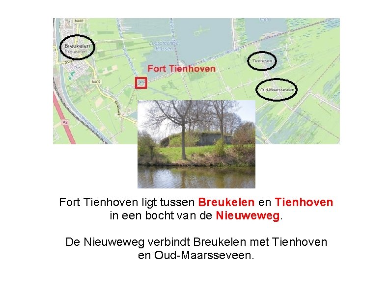 Fort Tienhoven ligt tussen Breukelen en Tienhoven in een bocht van de Nieuweweg. De