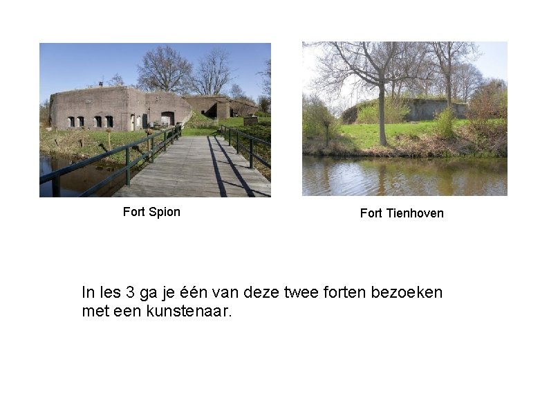 Fort Spion Fort Tienhoven In les 3 ga je één van deze twee forten