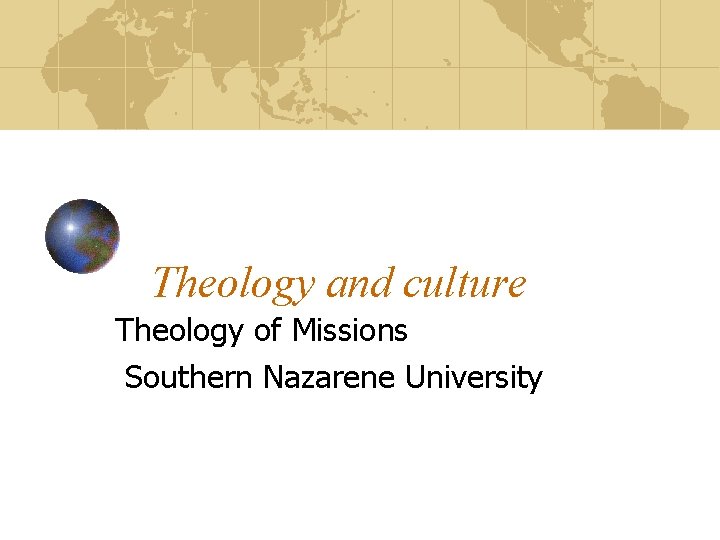Theology and culture Theology of Missions Southern Nazarene University 