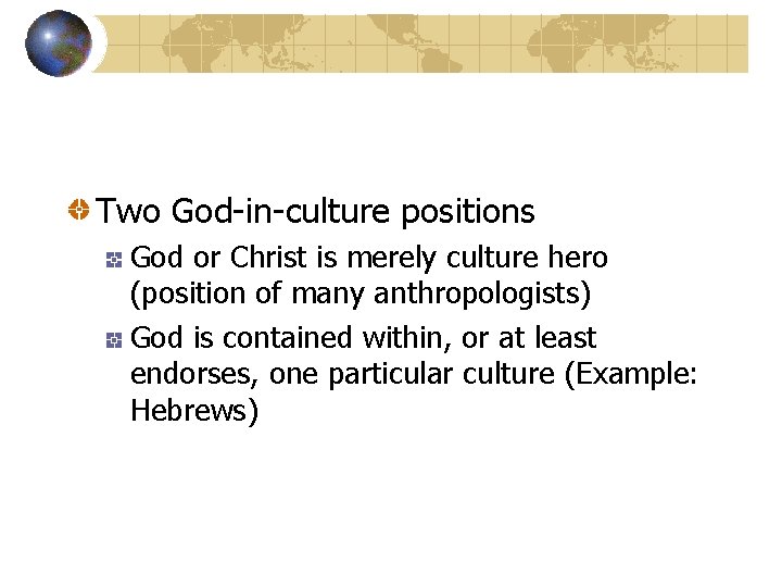 Two God-in-culture positions God or Christ is merely culture hero (position of many anthropologists)