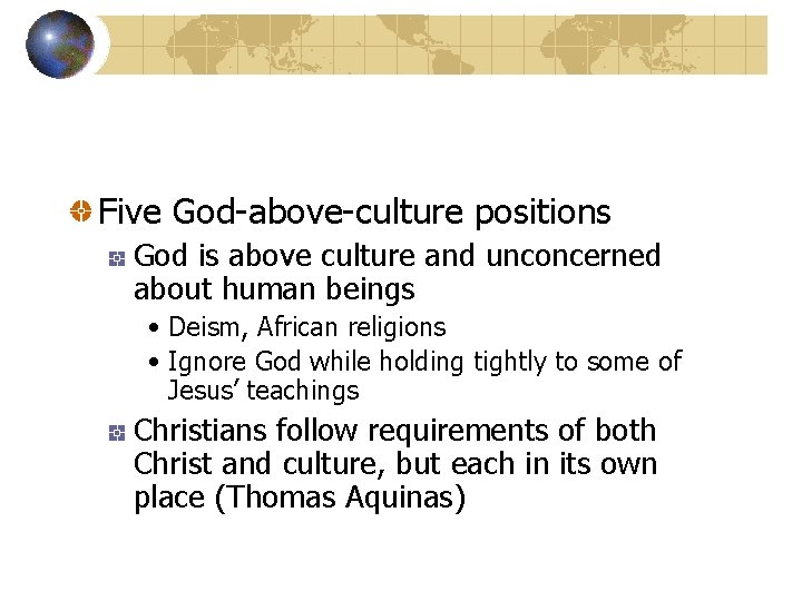 Five God-above-culture positions God is above culture and unconcerned about human beings • Deism,