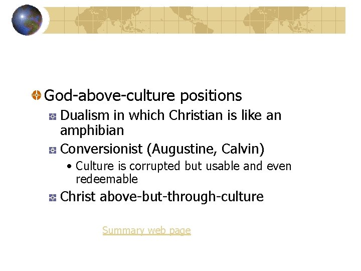 God-above-culture positions Dualism in which Christian is like an amphibian Conversionist (Augustine, Calvin) •