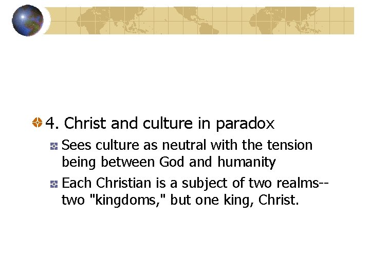 4. Christ and culture in paradox Sees culture as neutral with the tension being