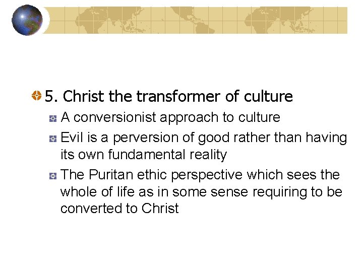 5. Christ the transformer of culture A conversionist approach to culture Evil is a 5. Christ the transformer of culture A conversionist approach to culture Evil is a