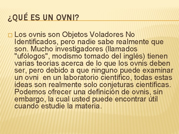 ¿QUÉ ES UN OVNI? � Los ovnis son Objetos Voladores No Identificados, pero nadie