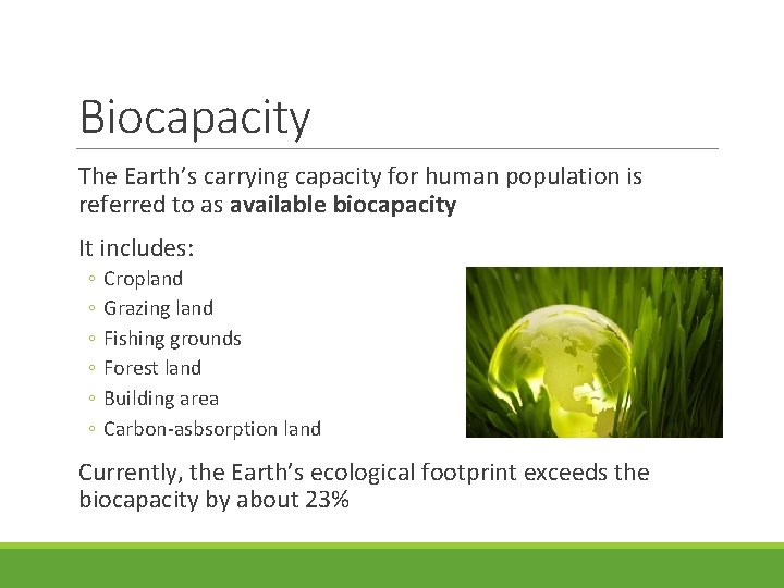 Biocapacity The Earth’s carrying capacity for human population is referred to as available biocapacity