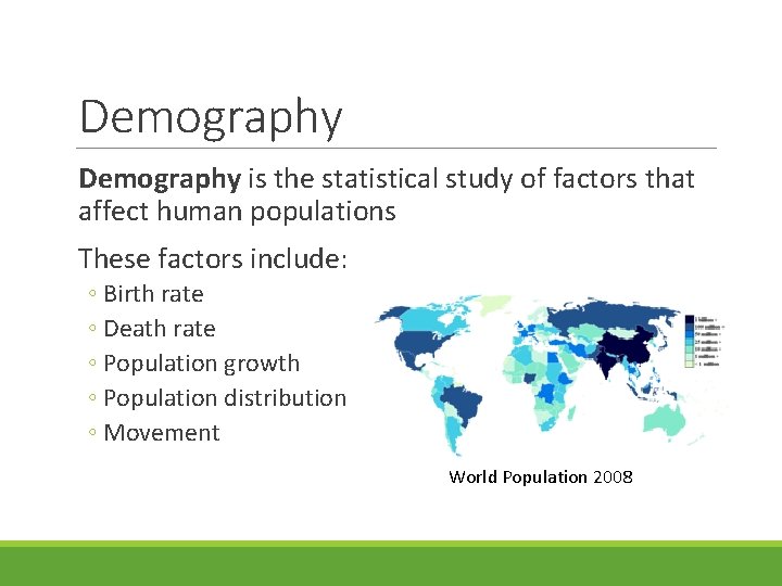 Demography is the statistical study of factors that affect human populations These factors include: