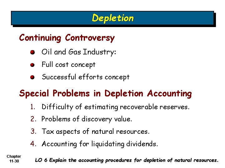 Depletion Continuing Controversy Oil and Gas Industry: Full cost concept Successful efforts concept Special