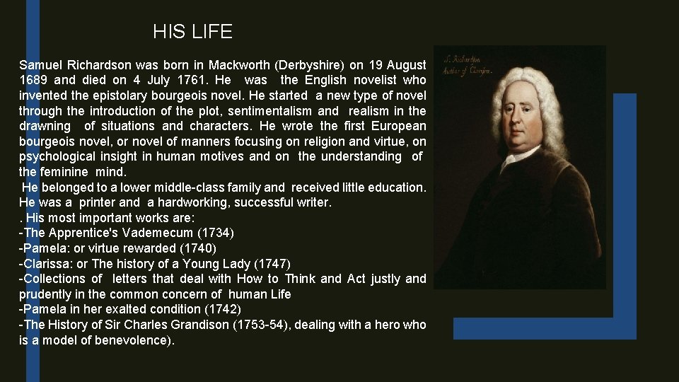 HIS LIFE Samuel Richardson was born in Mackworth (Derbyshire) on 19 August 1689 and