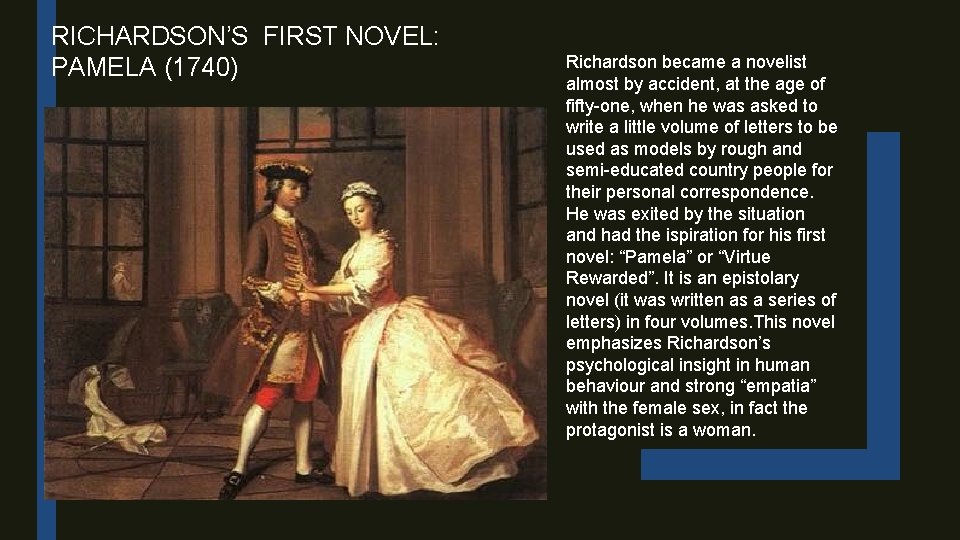 RICHARDSON’S FIRST NOVEL: PAMELA (1740) Richardson became a novelist almost by accident, at the