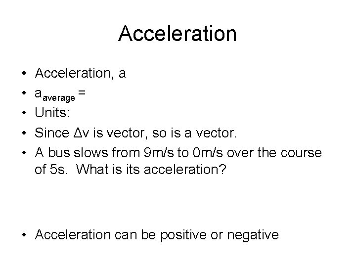 Acceleration • • • Acceleration, a aaverage = Units: Since Δv is vector, so