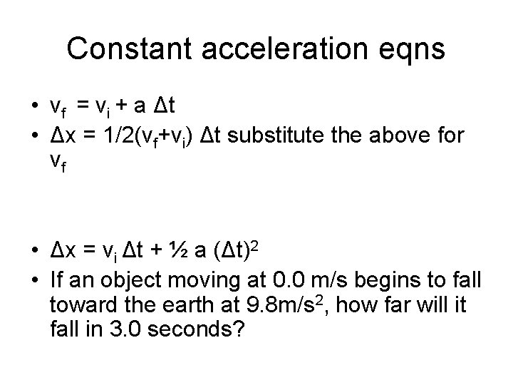 Constant acceleration eqns • vf = vi + a Δt • Δx = 1/2(vf+vi)