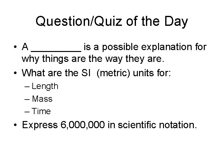 Question/Quiz of the Day • A _____ is a possible explanation for why things