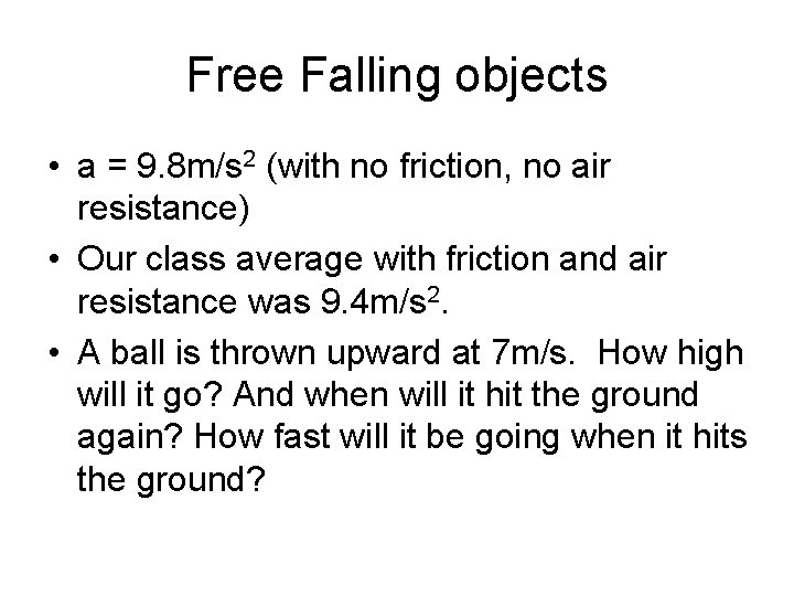 Free Falling objects • a = 9. 8 m/s 2 (with no friction, no