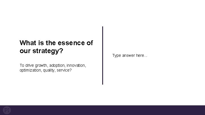What is the essence of our strategy? To drive growth, adoption, innovation, optimization, quality,