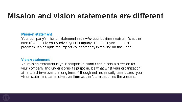 Mission and vision statements are different Mission statement Your company’s mission statement says why