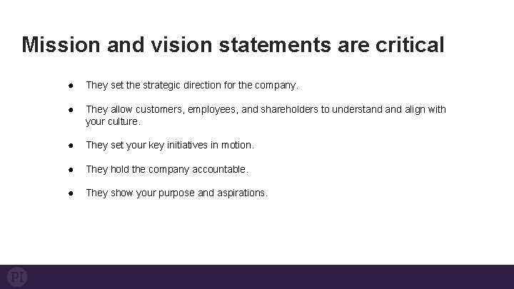 Mission and vision statements are critical ● They set the strategic direction for the