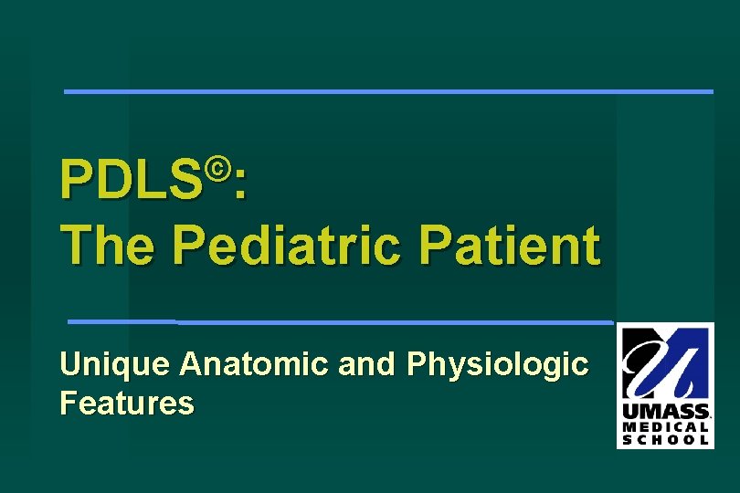 © PDLS : The Pediatric Patient Unique Anatomic and Physiologic Features 