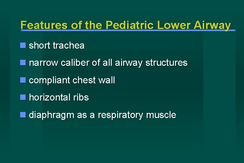 Features of the Pediatric Lower Airway short trachea narrow caliber of all airway structures