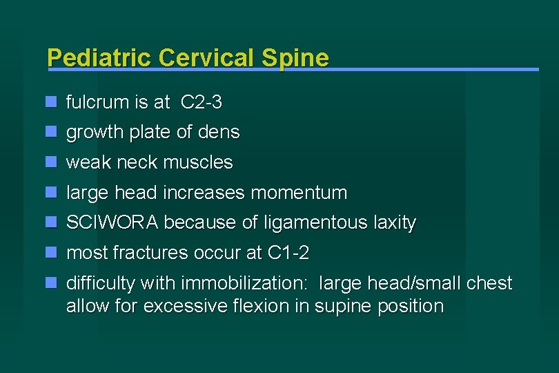 Pediatric Cervical Spine fulcrum is at C 2 -3 growth plate of dens weak