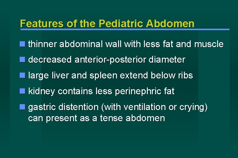 Features of the Pediatric Abdomen thinner abdominal wall with less fat and muscle decreased