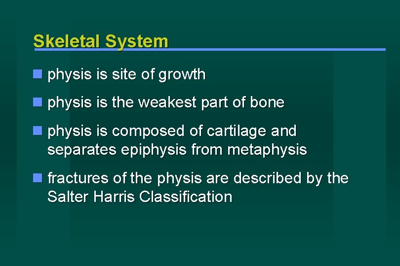 Skeletal System physis is site of growth physis is the weakest part of bone