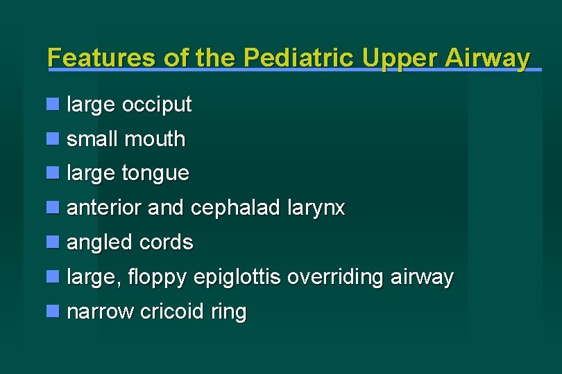 Features of the Pediatric Upper Airway large occiput small mouth large tongue anterior and