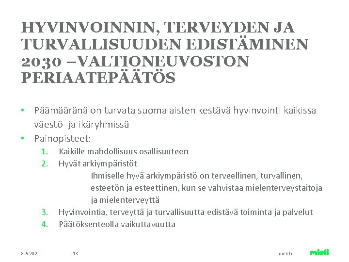 HYVINVOINNIN, TERVEYDEN JA TURVALLISUUDEN EDISTÄMINEN 2030 –VALTIONEUVOSTON PERIAATEPÄÄTÖS • Päämääränä on turvata suomalaisten kestävä