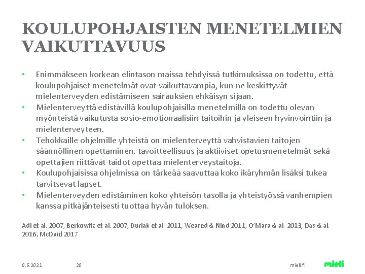 KOULUPOHJAISTEN MENETELMIEN VAIKUTTAVUUS • • • Enimmäkseen korkean elintason maissa tehdyissä tutkimuksissa on todettu,