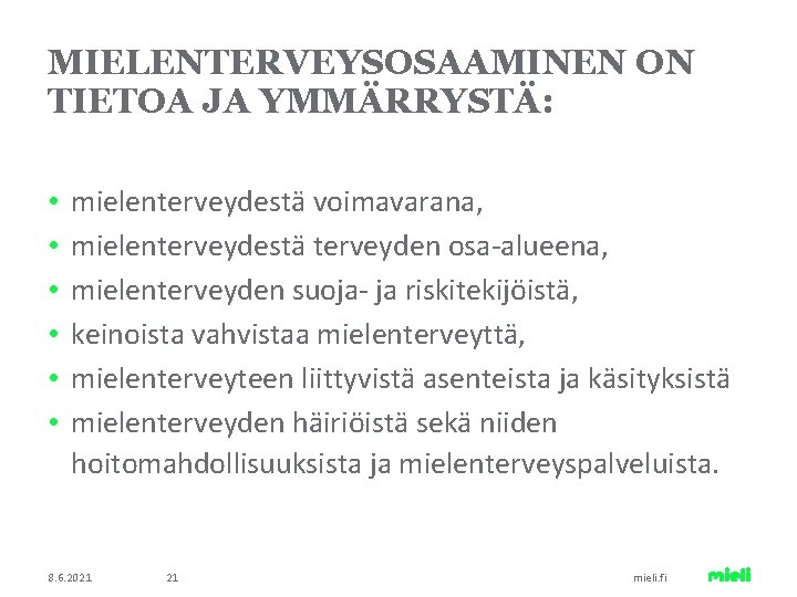 MIELENTERVEYSOSAAMINEN ON TIETOA JA YMMÄRRYSTÄ: • • • mielenterveydestä voimavarana, mielenterveydestä terveyden osa-alueena, mielenterveyden