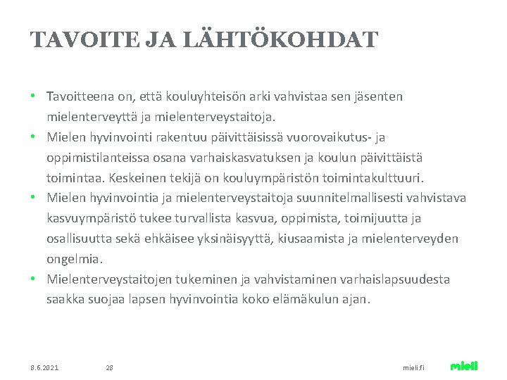 TAVOITE JA LÄHTÖKOHDAT • Tavoitteena on, että kouluyhteisön arki vahvistaa sen jäsenten mielenterveyttä ja