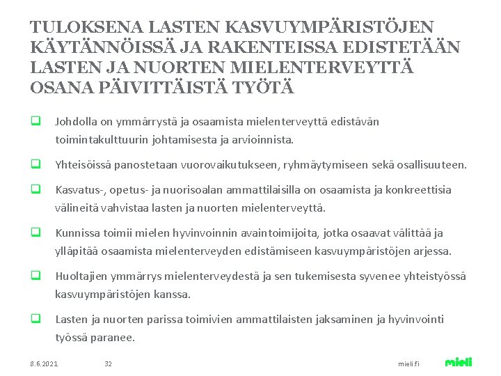 TULOKSENA LASTEN KASVUYMPÄRISTÖJEN KÄYTÄNNÖISSÄ JA RAKENTEISSA EDISTETÄÄN LASTEN JA NUORTEN MIELENTERVEYTTÄ OSANA PÄIVITTÄISTÄ TYÖTÄ