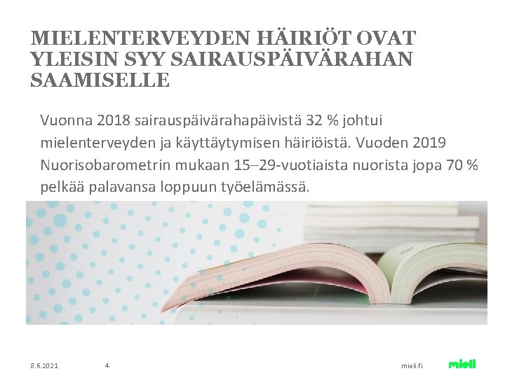 MIELENTERVEYDEN HÄIRIÖT OVAT YLEISIN SYY SAIRAUSPÄIVÄRAHAN SAAMISELLE Vuonna 2018 sairauspäivärahapäivistä 32 % johtui mielenterveyden