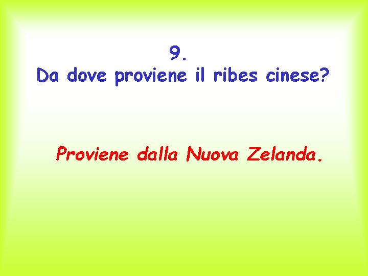 9. Da dove proviene il ribes cinese? Proviene dalla Nuova Zelanda. 