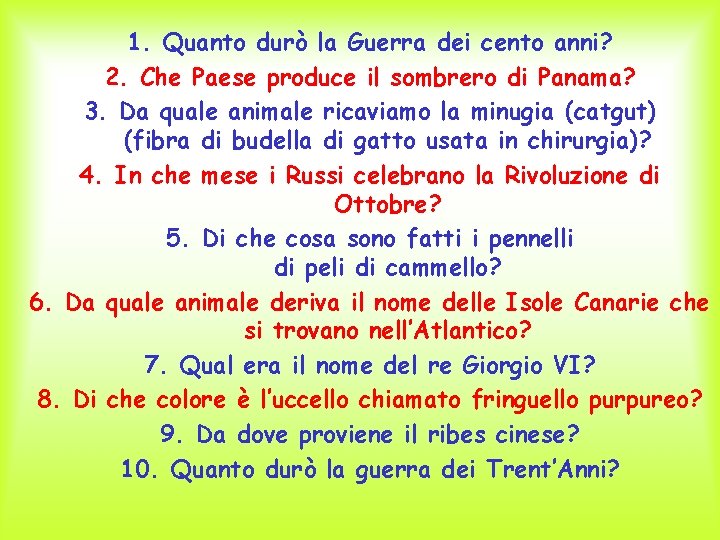 1. Quanto durò la Guerra dei cento anni? 2. Che Paese produce il sombrero