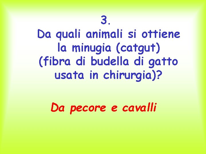 3. Da quali animali si ottiene la minugia (catgut) (fibra di budella di gatto