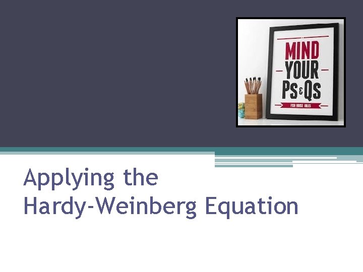 Applying the Hardy-Weinberg Equation 