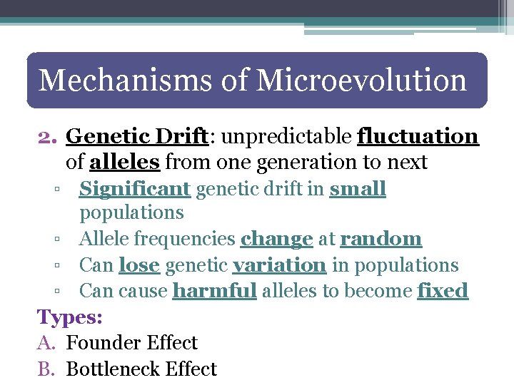Mechanisms of Microevolution 2. Genetic Drift: unpredictable fluctuation of alleles from one generation to
