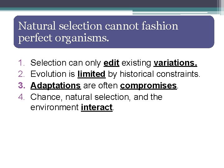 Natural selection cannot fashion perfect organisms. 1. 2. 3. 4. Selection can only edit