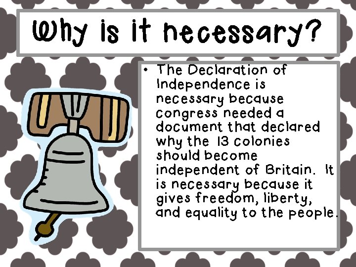 Why is it necessary? • The Declaration of Independence is necessary because congress needed
