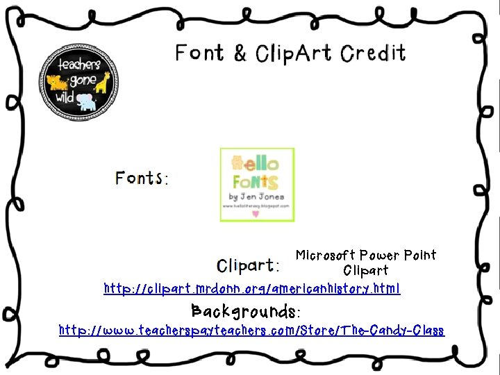 Microsoft Power Point Clipart http: //clipart. mrdonn. org/americanhistory. html Backgrounds: http: //www. teacherspayteachers. com/Store/The-Candy-Class