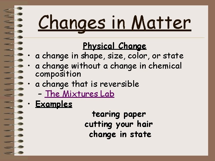 Changes in Matter • • Physical Change a change in shape, size, color, or