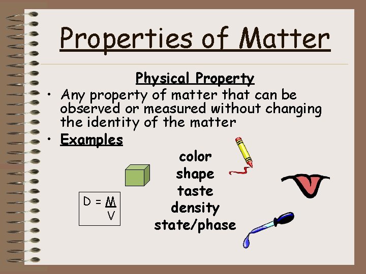 Properties of Matter Physical Property • Any property of matter that can be observed