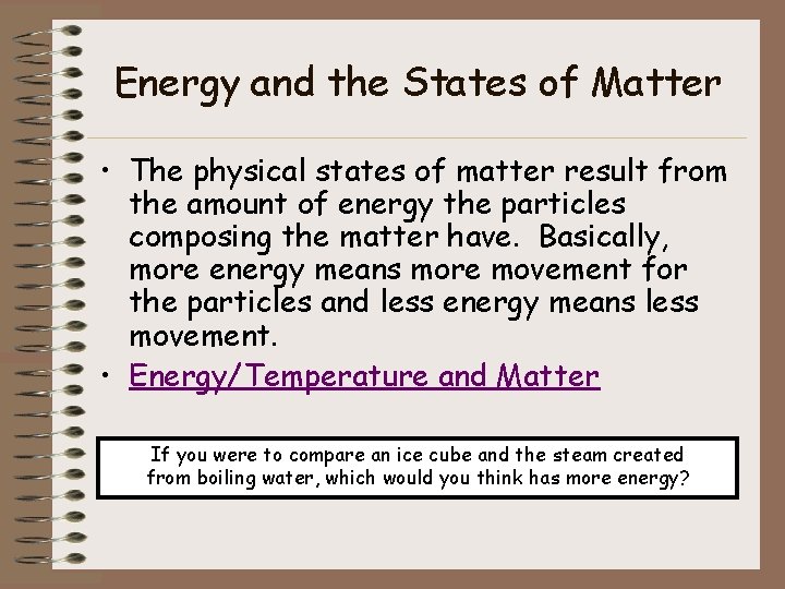 Energy and the States of Matter • The physical states of matter result from