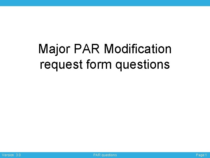Major PAR Modification request form questions Version 3. 0 PAR questions Page 1 