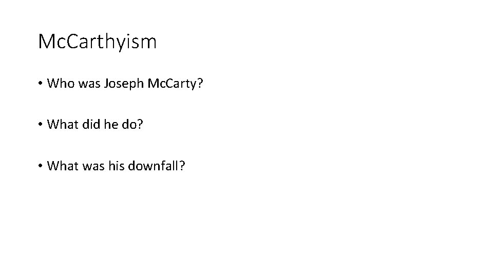 Mc. Carthyism • Who was Joseph Mc. Carty? • What did he do? •