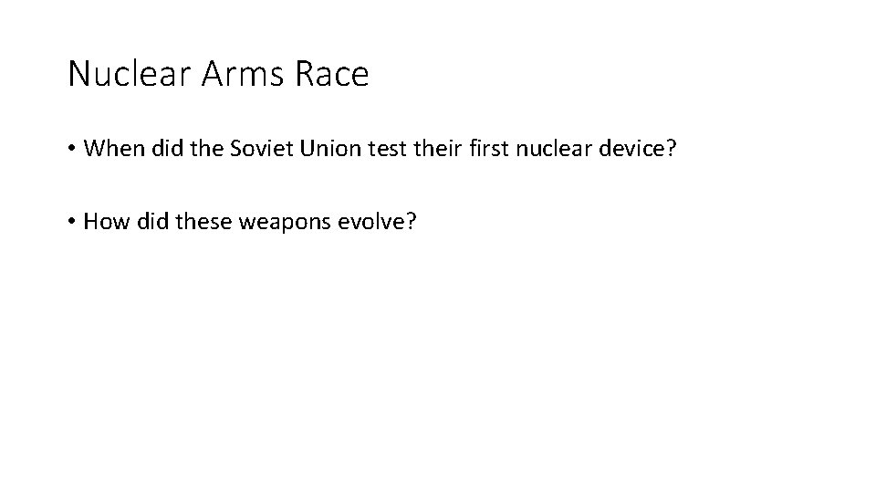 Nuclear Arms Race • When did the Soviet Union test their first nuclear device?