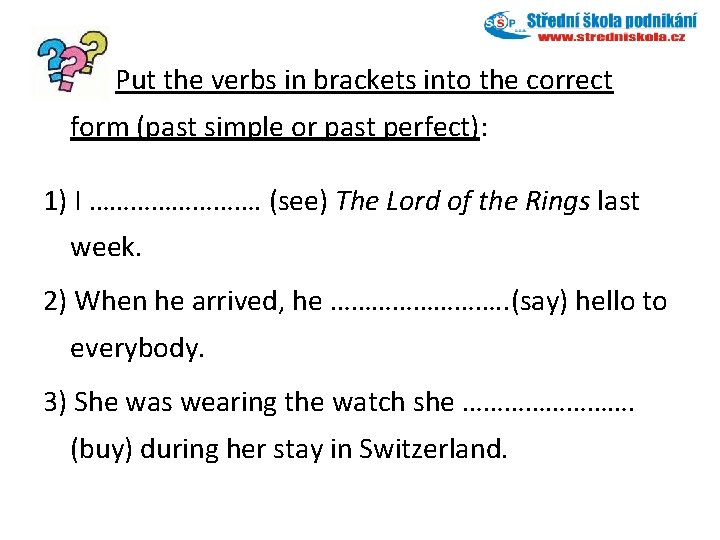 Put the verbs in brackets into the correct form (past simple or past perfect):